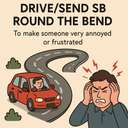drive/send sb round the bend