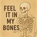 feel it in my bones