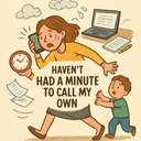 haven't had a minute to call my own