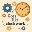 goes/works/runs like clockwork