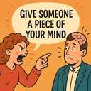 give someone a piece of your mind