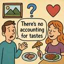 There’s no accounting for taste(s)!