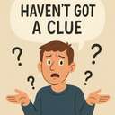 haven’t (got) / don’t have a clue