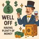 well off / well-to-do / well-heeled