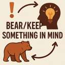 bear/keep something in mind
