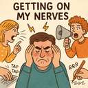 getting on my nerves