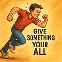 give something your all