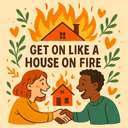 get on like a house on fire