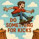 do something for kicks