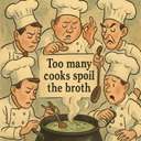 Too many cooks spoil the broth