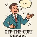 off-the-cuff remark