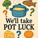 We’ll take pot luck.