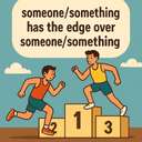 someone/something has the edge over someone/something