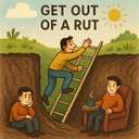 get out of a rut