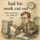 had his work cut out