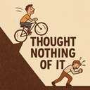 thought nothing of it