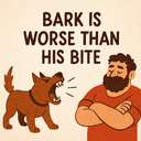 bark is worse than his bite
