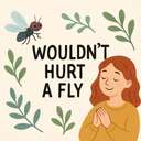 wouldn't hurt a fly
