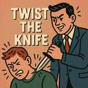twist the knife