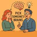 pick someone's brains