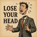 lose your head