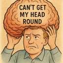 get your head (a)round (usually – can’t get (my) head (a)round)
