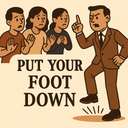 put your foot down
