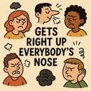 gets right up everybody’s nose