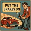 put the brakes on