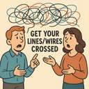 get your lines/wires crossed