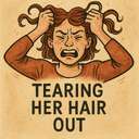 tearing/pulling her hair out