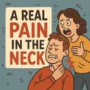 a real pain in the neck