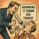 ramming it down his throat