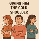 giving him the cold shoulder