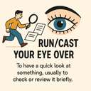 run/cast your eye over