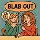 blab out