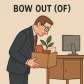bow out (of)