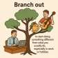 branch out
