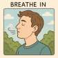 breathe in
