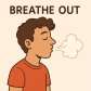 breathe out