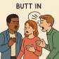 butt in