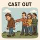 cast out