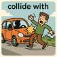 collide with