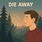 die away