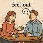 feel out