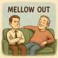 mellow out
