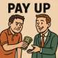 pay up