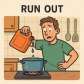 run out