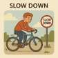 slow down