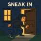 sneak in